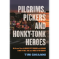 Pilgrims, Pickers and Honky-Tonk Heroes: My Personal Time with Music City Friends and Legends in Rock 'n' Roll, R&b, and a Whole Lot of Country - Paperback