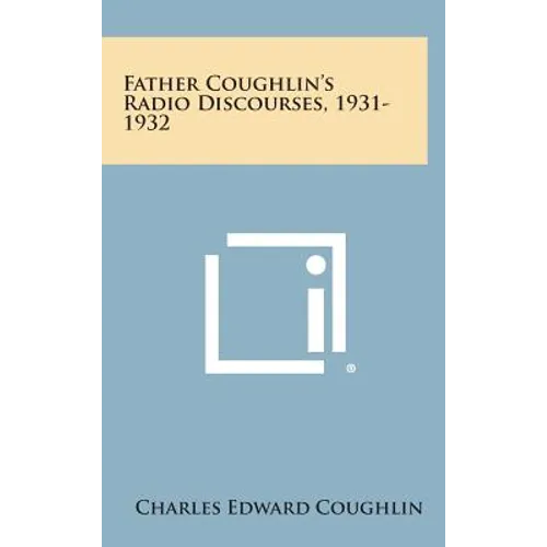 Father Coughlin's Radio Discourses, 1931-1932 - Hardcover