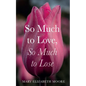 So Much to Love, So Much to Lose - Hardcover