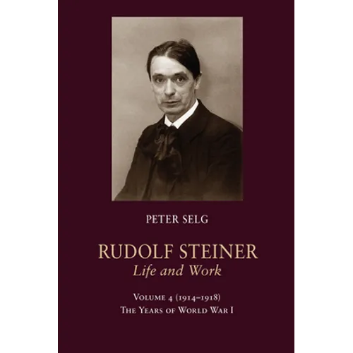 Rudolf Steiner, Life and Work: 1914-1918: The Years of World War I Volume 4 - Paperback