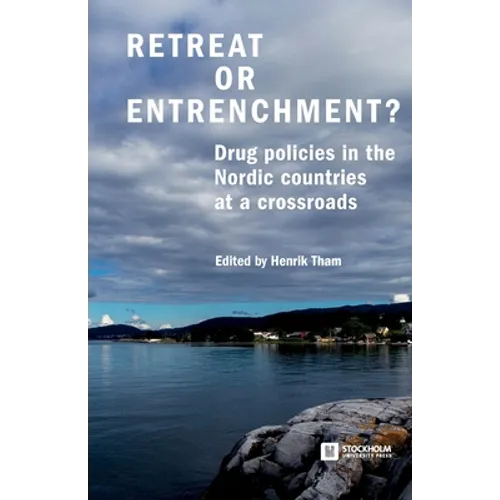 Retreat or Entrenchment?: Drug Policies in the Nordic Countries at a Crossroads - Paperback