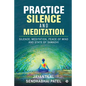 Practice Silence and Meditation: Silence, Meditation, Peace of Mind and State of Samadhi - Paperback