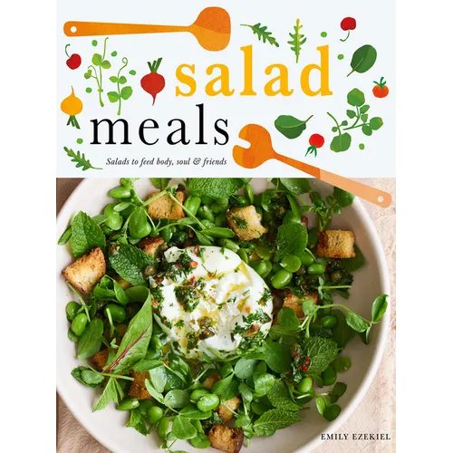 Salad Meals: Salads to Feed Body, Soul & Friends - Hardcover