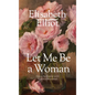 Let Me Be a Woman: Notes to My Daughter on the Meaning of Womanhood - Mass Market Paperbound