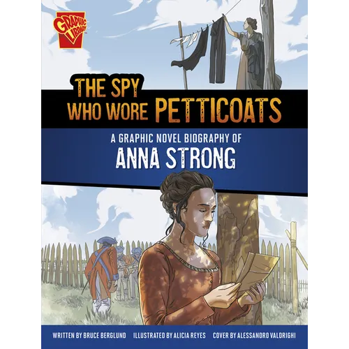 The Spy Who Wore Petticoats: A Graphic Novel Biography of Anna Strong - Hardcover