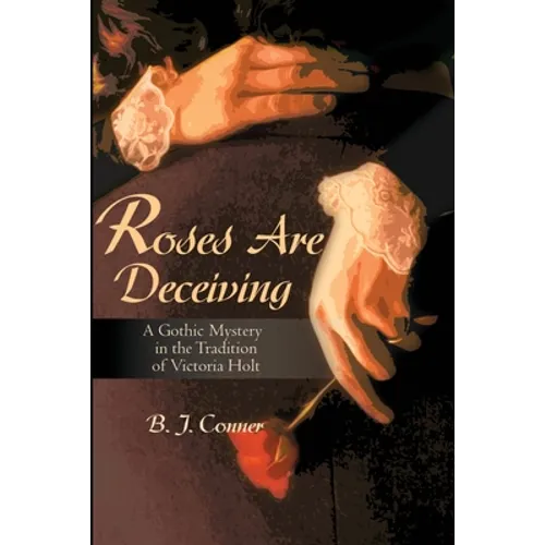 Roses Are Deceiving: A Gothic Romance in the Tradition of Victoria Holt - Paperback