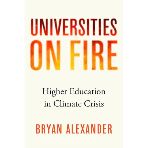 Universities on Fire: Higher Education in the Climate Crisis - Hardcover