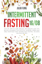 Intermittent Fasting 16/8: Step by Step to Lose Weight, Eat Healthy and Feel Better Following this Lifestyle. Increase Energy and Heal Your Body - Paperback
