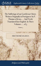 The Sufferings of our Lord Jesus Christ. Written Originally in Portuguese by F. Thomas of Jesus, ... And Newly Translated Into English. In Three Volum - Hardcover