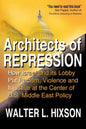 Architects of Repression: How Israel and Its Lobby Put Racism, Violence and Injustice at the Center of US Middle East Policy - Paperback
