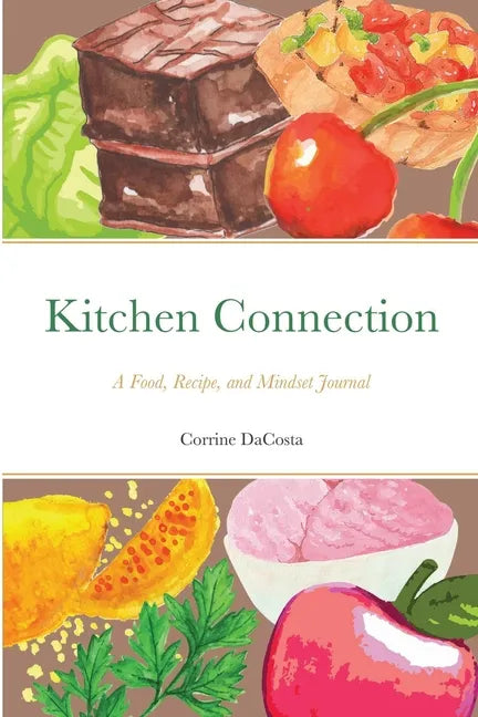 Kitchen Connection: A Food, Recipe, and Mindset Journal - Paperback