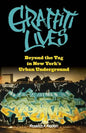Graffiti Lives: Beyond the Tag in New Yorkas Urban Underground - Paperback