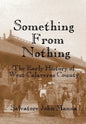 Something From Nothing: The Early History of West Calaveras County - Paperback