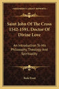 Saint John of the Cross 1542-1591, Doctor of Divine Love: An Introduction to His Philosophy, Theology and Spirituality - Paperback