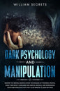 Dark Psychology And Manipulation: Master The Mental Manipulation Techniques Of Powerful People, Hack Their Body Language And Mental Models, And Reprog - Paperback