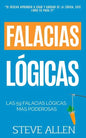 Falacias lógicas: Las 59 falacias lógicas más poderosas con ejemplos y descripciones simples de comprender: Aprende a ganar tus argument - Paperback