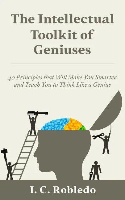 The Intellectual Toolkit of Geniuses: 40 Principles that Will Make You Smarter and Teach You to Think Like a Genius - Paperback