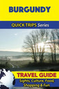 Burgundy Travel Guide (Quick Trips Series): Sights, Culture, Food, Shopping & Fun - Paperback