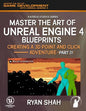 Master the Art of Unreal Engine 4: Creating a 3D Point and Click Adventure (Part #1) - Paperback
