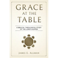 Grace At The Table: A Biblical Theological Study of the Lord's Supper - Paperback