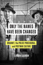 Only the Names Have Been Changed: Dragnet, the Police Procedural, and Postwar Culture - Hardcover
