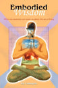 Embodied Wisdom: What our anatomy can teach us about the art of living - Paperback