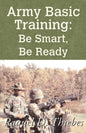 Army Basic Training: Be Smart, Be Ready - Paperback