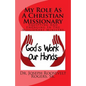 My Role as a Christian Missionary: Equipping and Engaging in the Missionary Ministry - Paperback