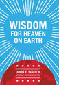 Wisdom for Heaven on Earth - Hardcover