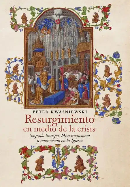 Resurgimiento en medio de la crisis: Sagrada liturgia, Misa tradicional y renovación en la Iglesia (Spanish edition) - Hardcover