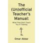 The (Un)official Teacher's Manual: What They Don't Teach You in Training - Paperback
