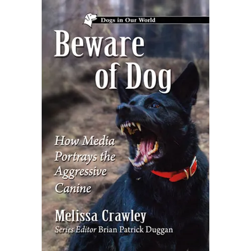 Beware of Dog: How Media Portrays the Aggressive Canine - Paperback