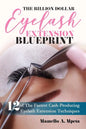 The Billion Dollar Eyelash Extension Blueprint: Eyelash Extensions 101 - Paperback