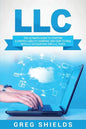 LLC: The Ultimate Guide to Starting a Limited Liability Company, and How to Deal with LLC Accounting and LLC Taxes - Paperback
