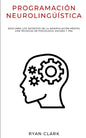 Programación Neurolingüística: Descubra Los Secretos de la Manipulación Mental con Técnicas de Psicología Oscura y PNL - Paperback