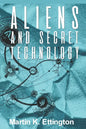 Aliens and Secret Technology: A Theory of the Hidden Truth - Paperback