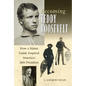 Becoming Teddy Roosevelt: How a Maine Guide Inspired America's 26th President - Hardcover