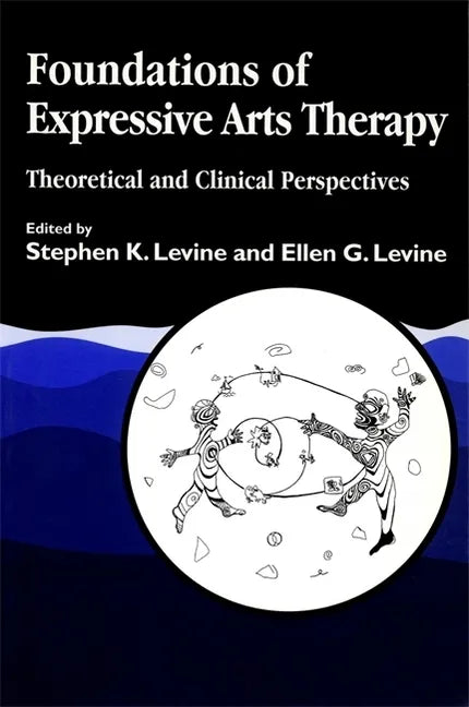 Foundations of Expressive Art Therapy: Theoretical and Clinical Perspectives - Paperback