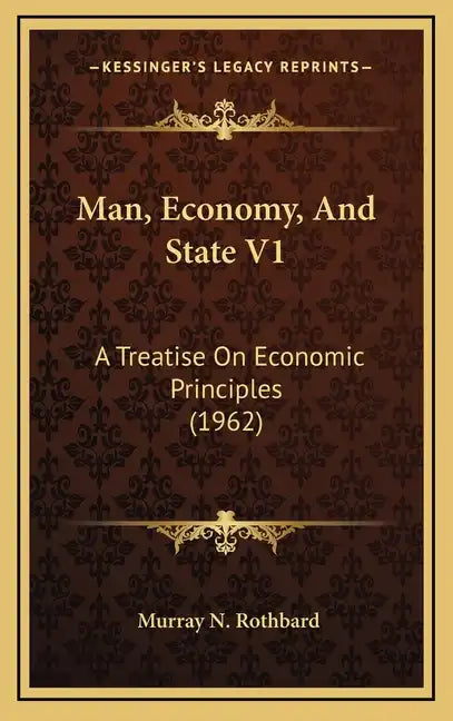 Man, Economy, And State V1: A Treatise On Economic Principles (1962) - Hardcover