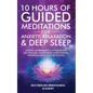 10 Hours Of Guided Meditations For Anxiety, Relaxation & Deep Sleep: Scripts, Affirmations & Hypnosis For Self-Healing, Overcoming Overthinking, Insom - Paperback