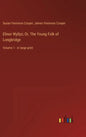 Elinor Wyllys; Or, The Young Folk of Longbridge: Volume 1 - in large print - Hardcover
