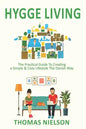 Hygge Living: The Practical Guide To Creating a Simple & Cozy Lifestyle The Danish Way - Paperback