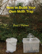 How To Build Your Own Moth Trap: step by step instructions on how to build a low cost moth trap - Paperback
