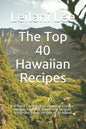 The Top 40 Hawaiian Recipes: The Tasty Cookbook of Hawaiian Cuisine - Recipes for Poke, Bowls and Teriyaki. Dreamlike exotic recipes of an island. - Paperback