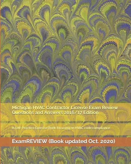 Michigan HVAC Contractor License Exam Review Questions and Answers 2016/17 Edition: A Self-Practice Exercise Book focusing on HVAC code compliance - Paperback