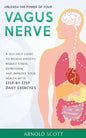 Unleash the Power of your Vagus Nerve: A Self-Help Guide to Relieve Anxiety, Reduce Stress, Depression and Improve your Health with Step-by-Step Daily - Paperback