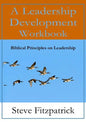 A Leadership Development Workbook -- Biblical Principles In Leadership - Paperback