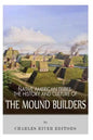 Native American Tribes: The History and Culture of the Mound Builders - Paperback