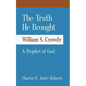 The Truth He Brought William S. Crowdy A Prophet of God - Paperback