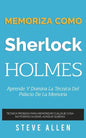 Memoriza como Sherlock Holmes - Aprende la técnica del palacio de la memoria: Técnica probada para memorizar cualquier cosa. No podrás olvidar, aunque - Paperback